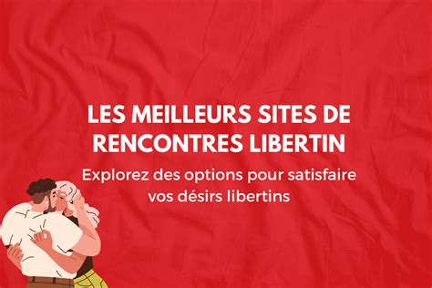 Les 8 meilleurs sites de rencontres libertins en 2024